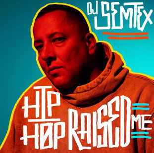 Trailblazing DJ, Producer & Author DJ Semtex Launches the Hip Hop Raised Me Podcast