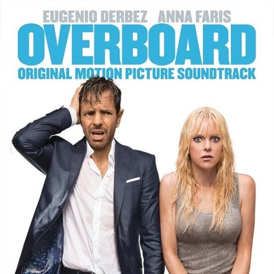 OVERBOARD (Original Motion Picture Soundtrack) Available April 27, 2018 OVERBOARD (Original Motion Picture Soundtrack) Available April 27, 2018