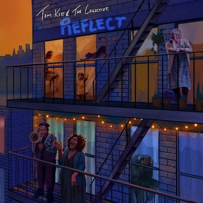TOM KITT & THE COLLECTIVE - "REFLECT" - AVAILABLE AUGUST 13, 2021 TOM KITT & THE COLLECTIVE - "REFLECT" - AVAILABLE AUGUST 13, 2021